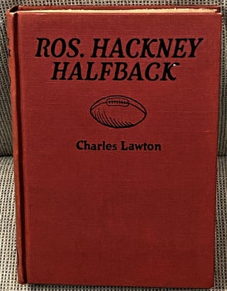 Item #62700 Ros Hackney Halfback, or, How Clarkville's Captain Made Good. Charles Lawton