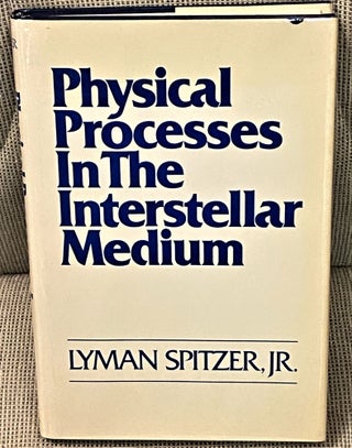 Item #62714 Physical Processes in the Interstellar Medium. Lyman Spitzer Jr