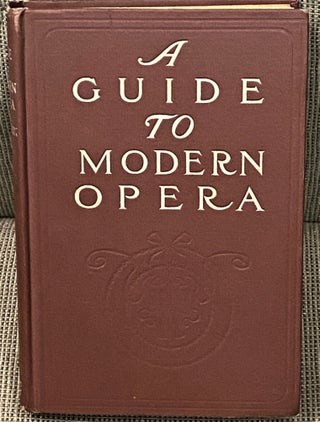 Item #62765 A Guide to Modern Opera. Esther Singleton