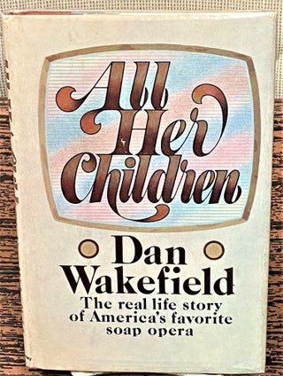 Item #62771 All Her Children, the Real Life Story of America's Favorite Soap Opera. Dan Wakefield