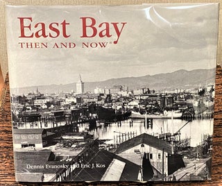 Item #62777 East Bay Then & Now. Dennis Evanosky, Eric J. Kos