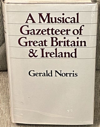 Item #62834 A Musical Gazetteer of Great Britain & Ireland. Gerald Norris