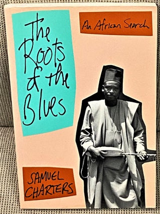 Item #62835 The Roots of the Blues, An African Search. Samuel Charters