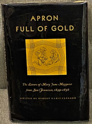 Item #62871 Apron Full of Gold, The Letters of Mary Jane Megquier from San Francisco, 1849-1856....