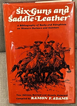 Item #62872 Six-Guns and Saddle Leather, A Bibliography of Books and Pamphlets on Western Outlaws...