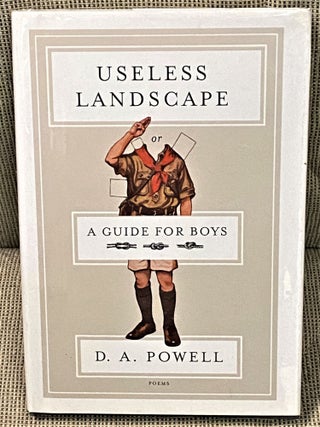 Item #62874 Useless Landscape, A Guide for Boys. D A. Powell