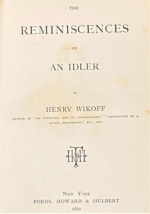Item #62881 The Reminiscences of An Idler. Henry Wikoff