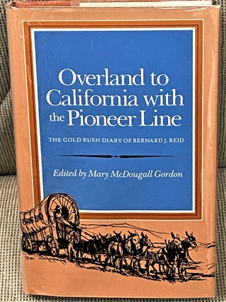 Item #62901 Overland to California with the Pioneer Line, The Gold Rush Diary of Bernard J. Reid....