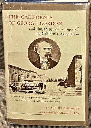 Item #62904 The California of George Gordon and the 1849 Sea Voyages of His California...
