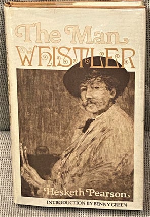 Item #62917 The Man Whistler. Benny Green Hesketh Pearson, introduction