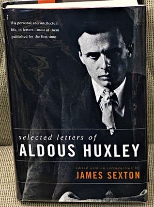 Item #62933 Selected Letters of Aldous Huxley. James Sexton Aldous Huxley