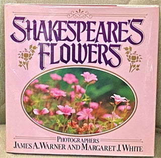 Item #62974 Shakespeare's Flowers. James A. Warner, Margaret J. White, Photographers