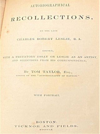Autobiographical Recollections. By the Late Charles Robert Leslie, R.A., edited with a Prefatory Essay on Leslie as an Artist, and Selections from his correspondence by Tom Taylor, Esq.