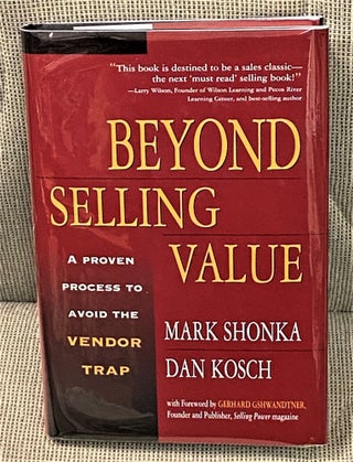 Item #63081 Beyond Selling Value. Dan Kosch Mark Shonka