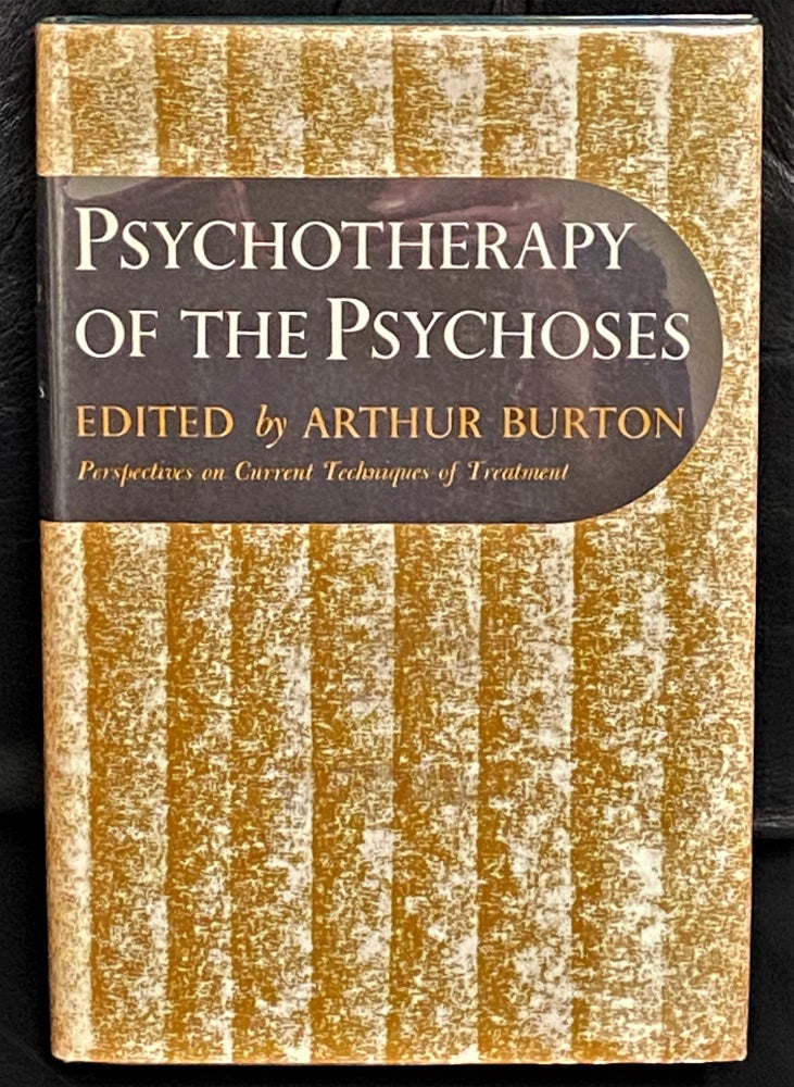 Item #63087 Psychotherapy of the Psychoses, Perspectives on Current Techniques of Treatment. Arthur Burton.