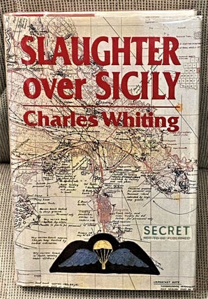 Item #63190 Slaughter Over Sicily. Charles Whiting