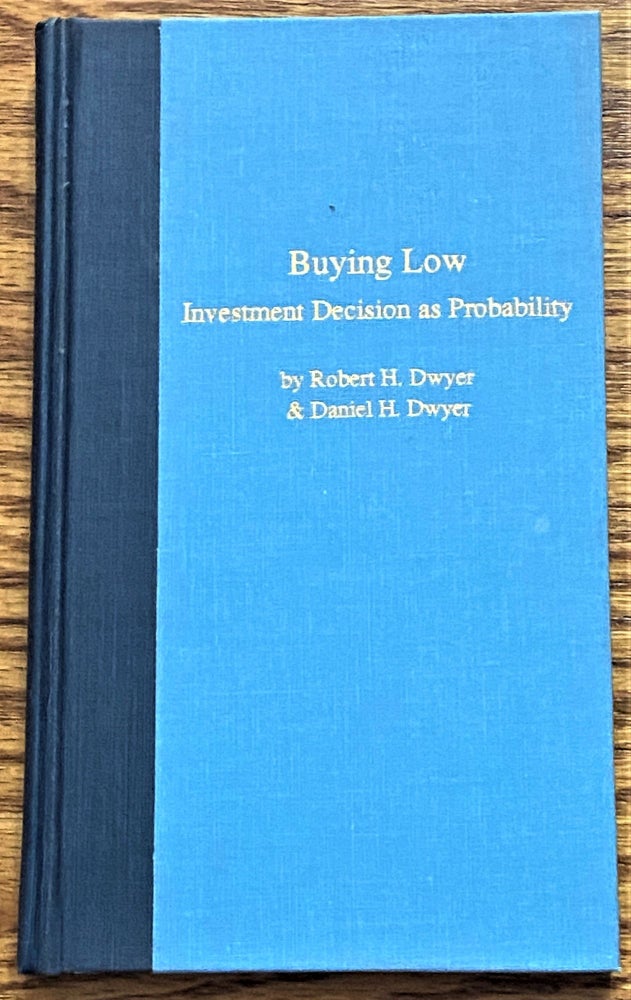 Item #63220 Buying Low, Investment Decision as Probability. Robert H., Daniel H. Dwyer.