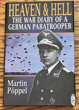 Item #63270 Heaven and Hell, The War Diary of a German Paratrooper. Martin Poppel