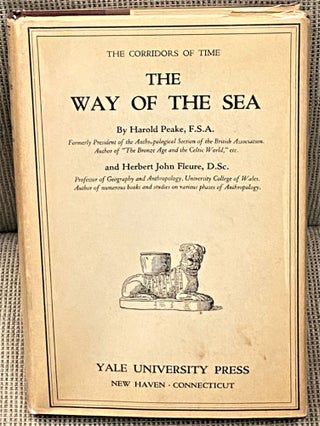Item #63281 The Way of the Sea, the Corridors of Time VI. Harold Peake, Herbert John Fleure