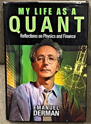 Item #63329 My Life as a Quant, Reflections on Physics and Finance. Emanuel Derman