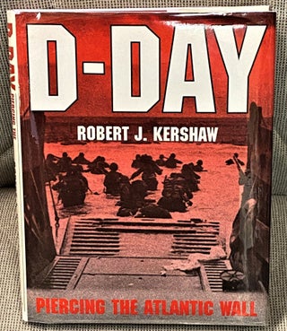Item #63339 D-Day, Piercing the Atlantic Wall. Robert J. Kershaw