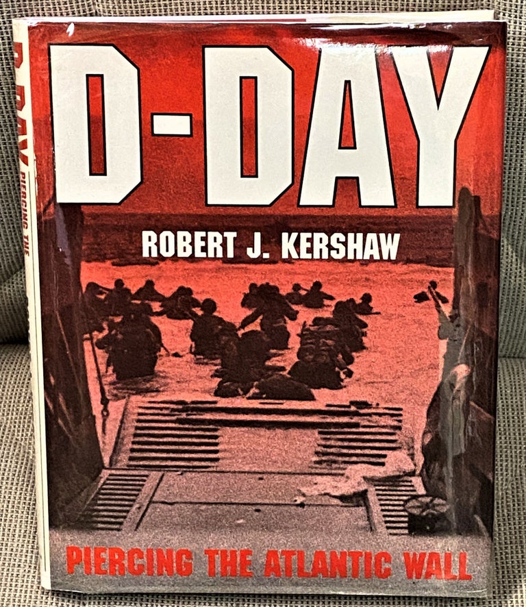 Item #63339 D-Day, Piercing the Atlantic Wall. Robert J. Kershaw.