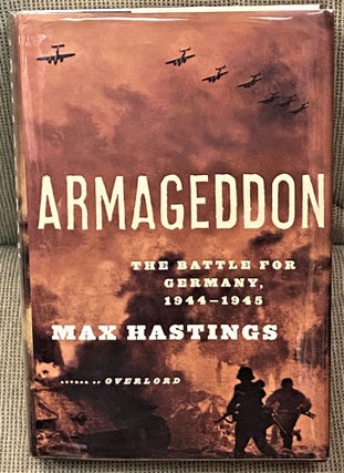 Item #63358 Armageddon, The Battle for Germany, 1944-1945. Max Hastings