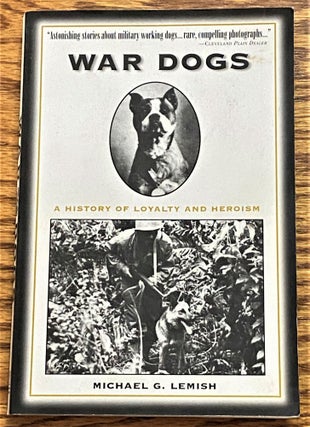 Item #63399 War Dogs, A History of Loyalty and Freedom. Michael G. Lemish