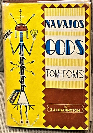 Item #63415 Navajos, Gods and Tom-Toms. S H. Babington