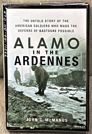 Item #63446 Alamo in the Ardennes, The Untold Story of the American Soldiers who Made the Defense...