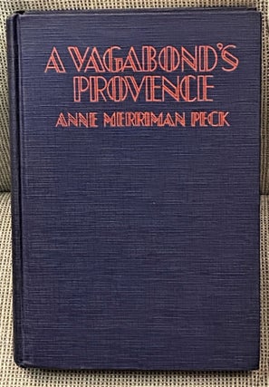 Item #63544 A Vagabond's Provence. Anne Merriman Peck