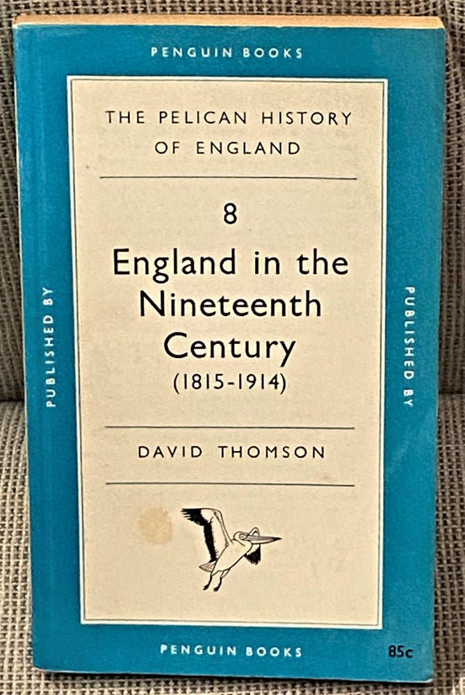 Item #63565 The Pelican History of England, #8, England in the Nineteenth Century (1815-1914). David Thomson.