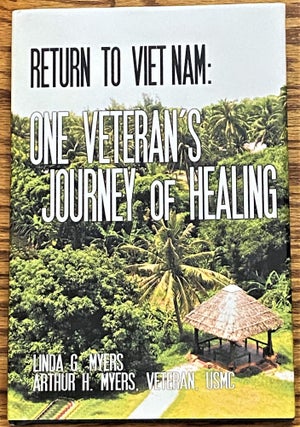 Item #63599 Return to Viet Nam: One Veteran's Journey of Healing. Arthur H. Myers Linda G. Myers,...