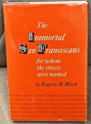 Item #63649 The Immortal San Franciscans for Whom the Streets were Named. Eugene B. Block