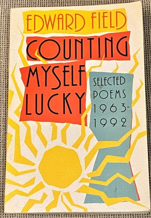 Item #63650 Counting Myself Lucky, Selected Poems 1963-1992. Edward Field