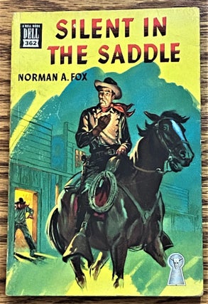 Item #63771 Silent in the Saddle. Norman A. Fox