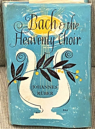 Item #63867 Bach & The Heavenly Choir. Johannes Ruber