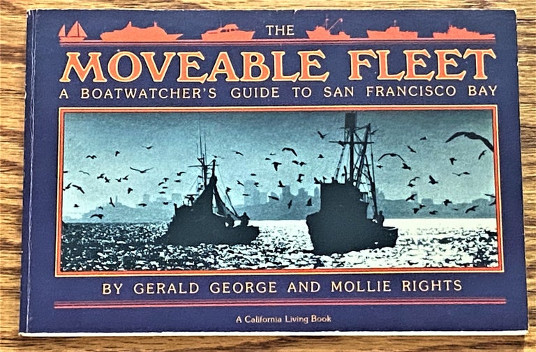 Item #63920 The Moveable fleet: A Boatwatcher's guide to San Francisco Bay. Gerald George, Mollie Rights.