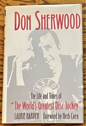 Item #63925 Don Sherwood, The Life and Times of "The World's Greatest Disc Jockey" Herb Caen...