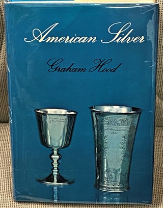 Item #63960 American Silver, A History of Style, 1650-1900. Graham Hood