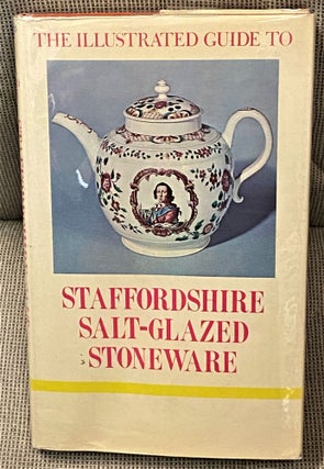 Item #64003 The Illustrated Guide to Staffordshire Salt-Glazed Stoneware. F. M. A. Arnold R....