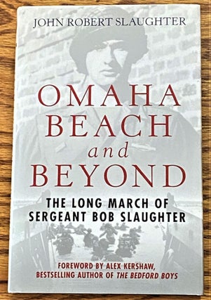 Item #64052 Omaha Beach and Beyond, The Long March of Sergeant Bob Slaughter. John Robert Slaughter