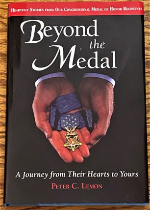Item #64063 Beyond the Medal, A Journey from Their Hearts to Yours. Peter C. Limon