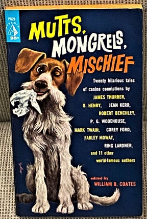 Item #64198 Mutts, Mongrels, Mischief. William B. Coates, James Thurber P G. Wodehouse, others,...