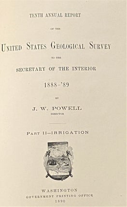 J.W. Powell, Director Tenth Annual Report of the Director of the U.S. Geological Survey, Part II - Irrigation United States Geological Survey, 1890. 1888-1889 edition. Good condition.