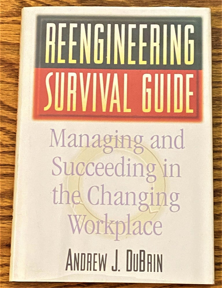 Item #64401 Reengineering Survival Guide, Managing and Succeeding in the Changing Marketplace. Andrew J. DuBrin.