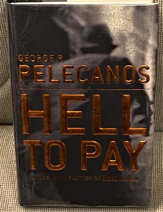 Item #64409 Hell to Pay. George P. Pelecanos