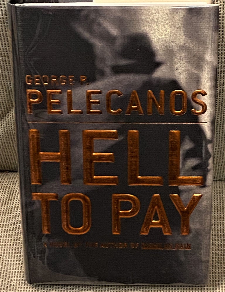 Item #64409 Hell to Pay. George P. Pelecanos.
