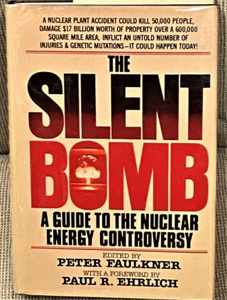 Item #64484 The Silent Bomb, A Guide to the Nuclear Energy Controversy. Peter Faulkner, Paul R....