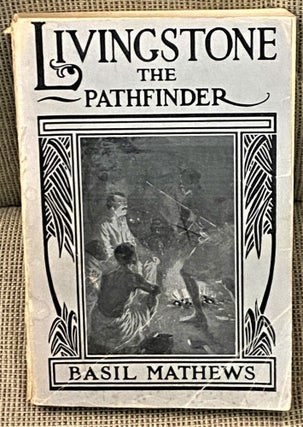 Item #64504 Livingstone the Pathfinder. Basil Mathews